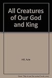 All Creatures of Our God and King