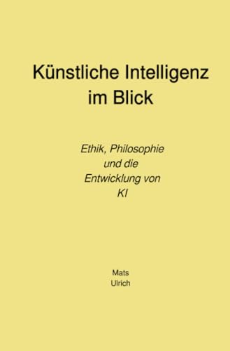 Künstliche Intelligenz im Blick: Ethik, Philosophie und die Entwicklung von KI