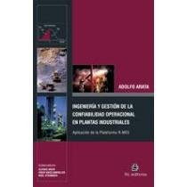 Ingeniería y gestión de la confiabilidad operacional en plantas i...