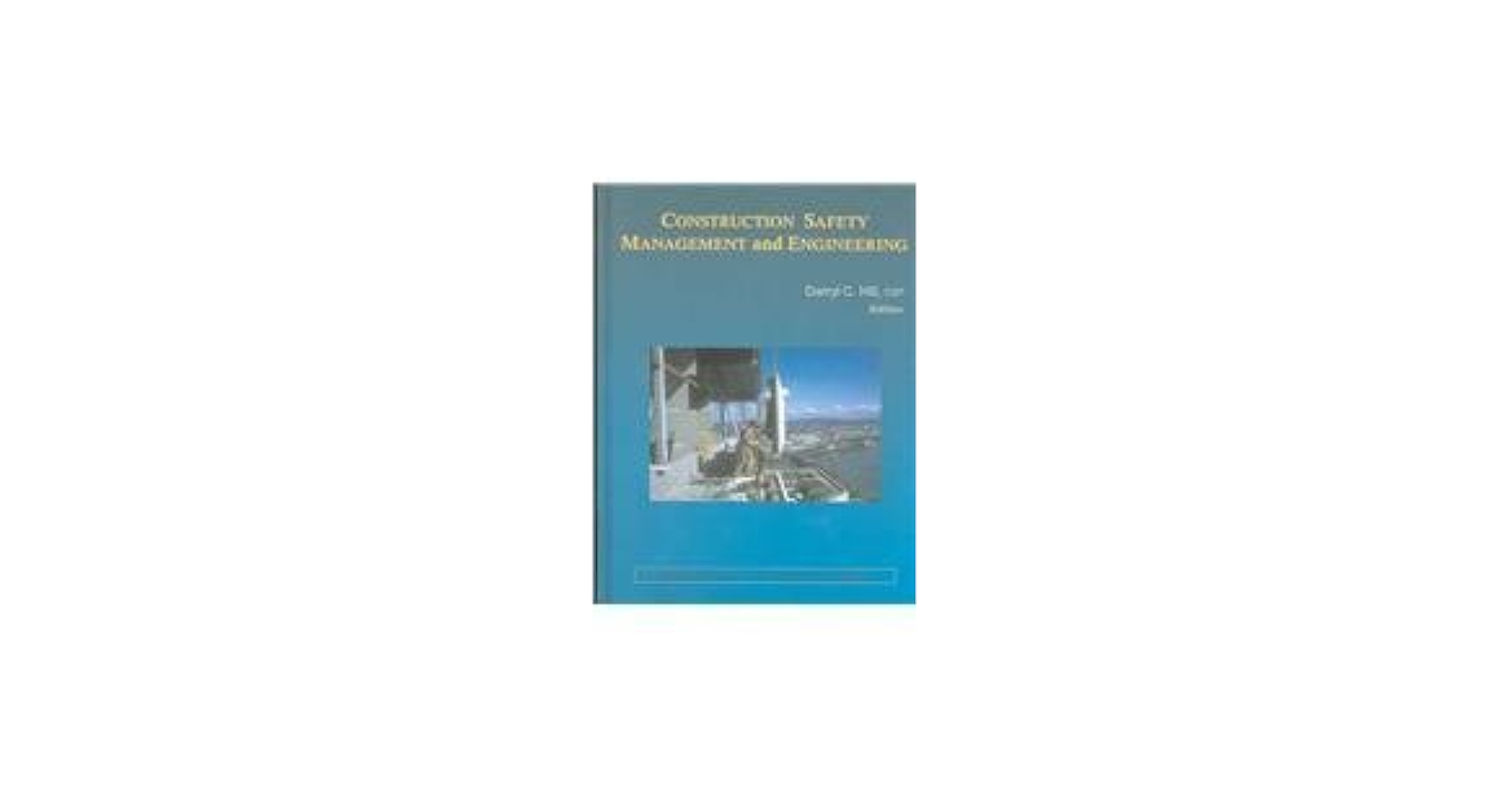 Construction Safety Management and Engineering: Hill, Darryl