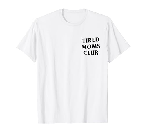 Tired Moms Club (parte delantera + trasera) Camiseta
