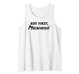 But First Mascara Funny Sarcastic Cool Makeup Gift