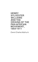 Henry Sylvester Williams and the Origins of the Pan-African Movement, 1869-1911 (Contributions in Afro-American and African Studies) 0837185947 Book Cover