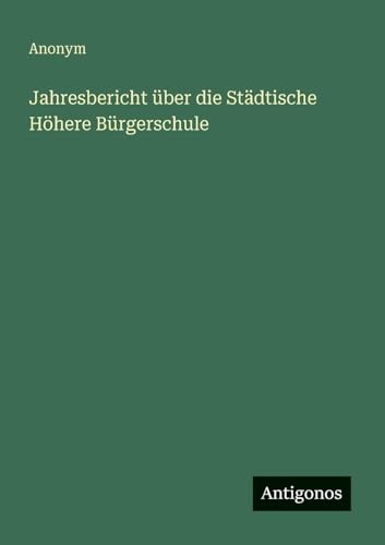 Jahresbericht über die Städtische Höhere Bürger... [German] 338641320X Book Cover
