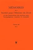  Mémoires de la Société pour l\'Histoire du Droit et des institutions des anciens pays bourguignons, comtois et romands: Volume 68
