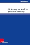  Die Nutzung von Musik im politischen Wahlkampf: Indirekte Beeinträchtigungen von Urheber- und Künstlerpersönlichkeitsrechten (Schriften zum deutschen und ... Immaterialgüterrecht 50) (German Edition)