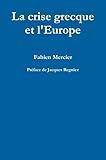 La crise grecque et l'Europe (French Edition)