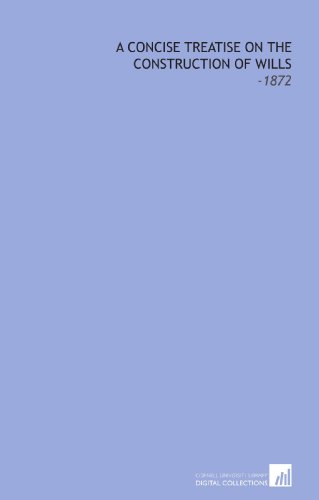 A Concise Treatise on the Construction of Wills: -1872