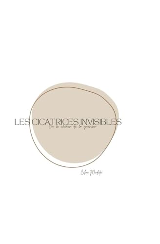 Les cicatrices invisibles: ou le chemin de la guerison