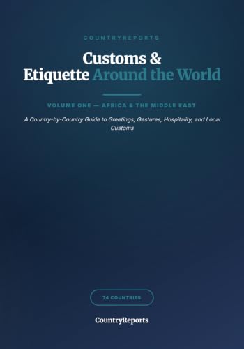 Customs & Etiquette Around the World: Volume One — Africa & the Middle East: A Country-by-Country Guide to Greetings, Gestures, Hospitality, and Local Customs