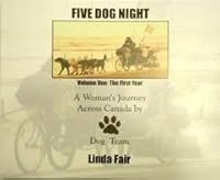 Five Dog Night: A Woman's Journey Across Canada By Dog Team 0980970903 Book Cover