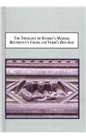 Buy The Theology of Handel's Messiah, Beethoven's Credo, and Verdi's Dies Irae: How Listening to Sung Theology Leads to Contemplation of God — BookShops.in
