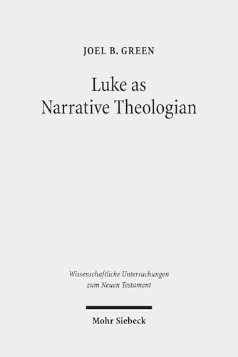 Luke As Narrative Theologian: Texts and Topics (Wissenschaftliche Untersuchungen Zum Neuen Testament)