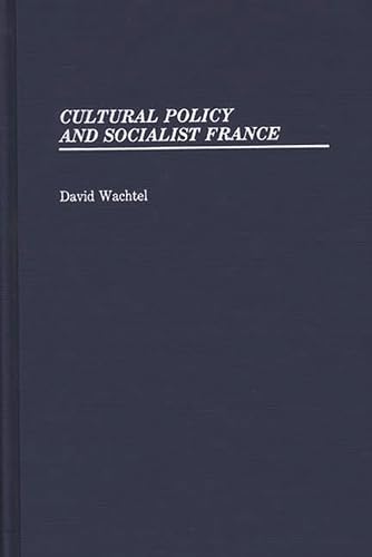 Cultural Policy and Socialist France (Contributions in Political Science)