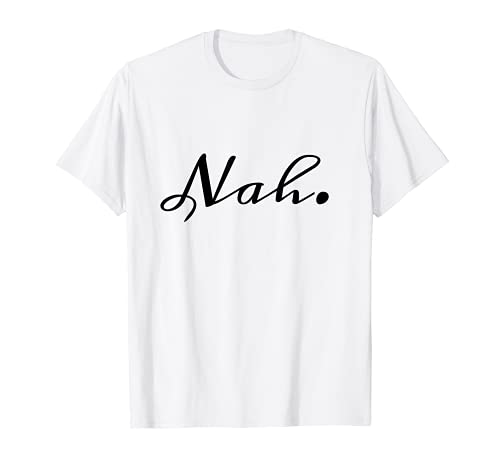 Nah - Humeur sarcastique anti-sociale T-Shirt