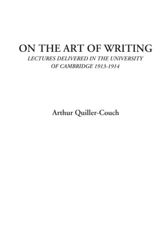 On the Art of Writing (Lectures 1913-1914) by Arthur Quiller-Couch