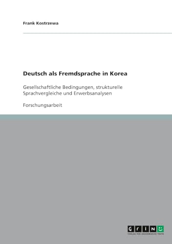 Deutsch als Fremdsprache in Korea: Gesellschaftliche Bedingungen, strukturelle Sprachvergleiche und Erwerbsanalysen (German Edition)