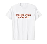 Call Me When You're Rich Tshirt