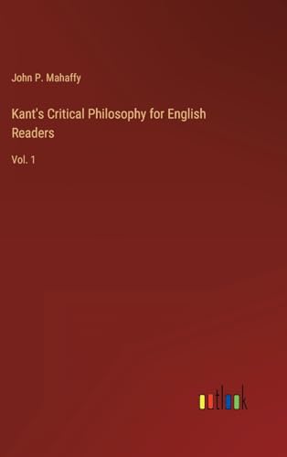 Kant's Critical Philosophy for English Readers: Vol. 1