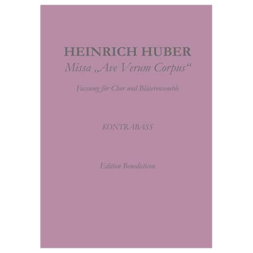 Missa Ave Verum Corpus. Kontrabass: Fassung für Chor und Bläserensemble (Huber: Missa Ave Verum Corpus (7))