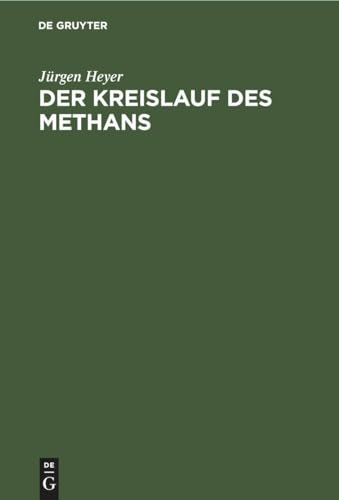 Der Kreislauf des Methans: Mikrobiologie, Ökologie, Nutzung