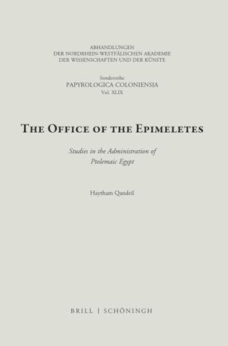 The Office of the Epimeletes: Studies in the Administration of Ptolemaic Egypt: Studies in the Administration of Ptolemaic Egypt (Sonderreihe Der Abhandlungen Papyrologica Coloniensia, 49)