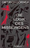 Die Logik des Misslingens: Strategisches Denken in Komplexen Situationen - Dietrich Dörner