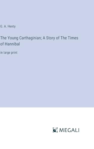 The Young Carthaginian; A Story of The Times of Hannibal: in large print