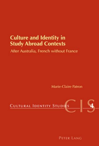Culture and Identity in Study Abroad Contexts: After Australia, French without France (Cultural Identity Studies)