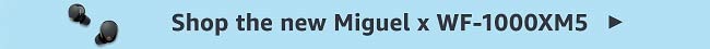 Shop the new Miguel x WF-1000XM5