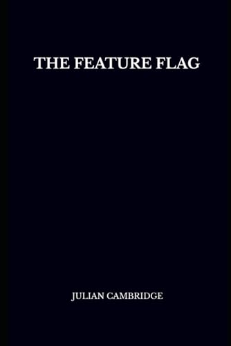 The Feature Flag: Engineering Control and Product Agility