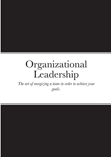 Organizational Leadership: The art of energizing a team in order to achieve your goals.