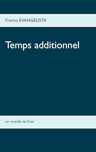 Temps additionnel: Un monde de foot (French Edition)