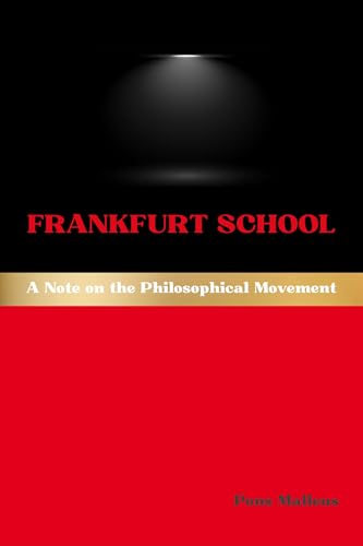 Frankfurt School: A Note on the Philosophical Movement (Western Philosophical Schools Book 36) (English Edition)