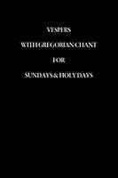 Vespers with Gregorian Chant for Sundays and Holy Days 1507878818 Book Cover