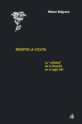 Resistir la cicuta: La “utilidad” de la filosofía en el siglo XXI