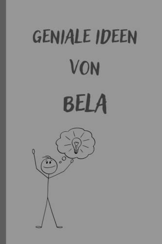 Geniale Ideen von Bela: Notizbuch/Tagebuch/Geschenkbuch mit Namen Bela