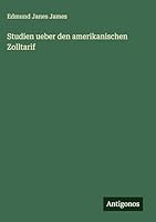 Studien ueber den amerikanischen Zolltarif 3386418953 Book Cover