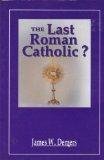 The Last Roman Catholic? by James W. Demers (1991-11-01)