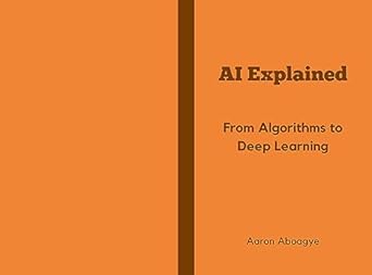 AI Explained: From Algorithms to Deep Learning eBook : Aboagye, Aaron ...
