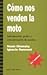 C&Atilde;&sup3;mo nos venden la moto: Informaci&Atilde;&sup3;n, poder y concetraci&Atilde;&sup3;n de medios (M&Atilde;&iexcl;s Madera) (Spanish Edition)