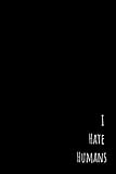 Photo Gallery i hate humans: pessimistic notebook, blank swearing notebooks for men and women dealing with everyday bullshit, 6" x 9", 110 pages Photo Gallery i hate humans: pessimistic notebook, blank swearing notebooks for men and women dealing with everyday bullshit, 6" x 9", 110 pages