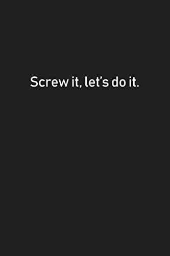 Screw it, let’s do it.: Motivational Notebook, Composition Book Journal, Diary (Lined 6x9)