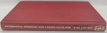 Hardcover Mathematical astronomy with a pocket calculator Book