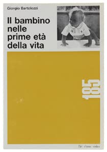  IL BAMBINO NELLE PRIME ETA\' DELLA VITA. - Bartolozzi Giorgio. - ERI, Classe Unica 185, - 1970