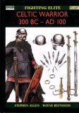 Celtic Warrior 300 BC - AD 100 (Osprey Military: Fighting Elite)
