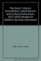 The Nazis' Literary Grandfather: Adolf Bartels and Cultural Extremism, 1871-1945 (Studies in Modern German Literature) 0820423297 Book Cover