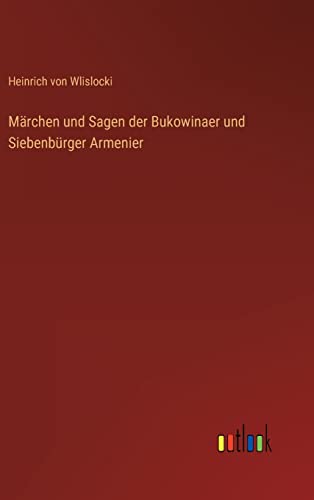Märchen und Sagen der Bukowinaer und Siebenbürger Armenier (German Edition)