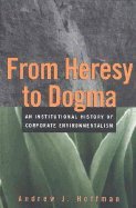 From Heresy to Dogma: An Institutional History of Corporate Environmentalism