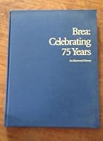 Brea--celebrating 75 years: An illustrated history 0963381806 Book Cover